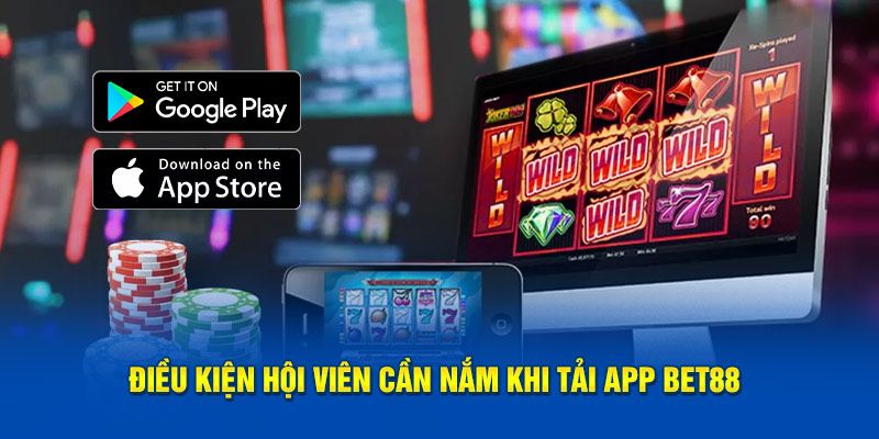 Các điều kiện cần nắm rõ khi tải ứng dụng Bet88