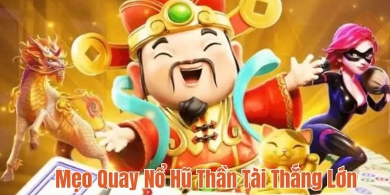 Mẹo quay thưởng trúng lớn