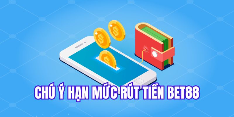 Hạn mức giao dịch tại Bet88