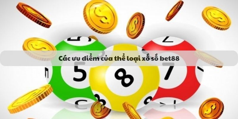 Các ưu điểm của thể loại xổ số bet88